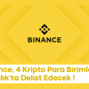 Binance, 4 Kripto Para Birimlerini 7 Aralık'ta Delist Edecek !