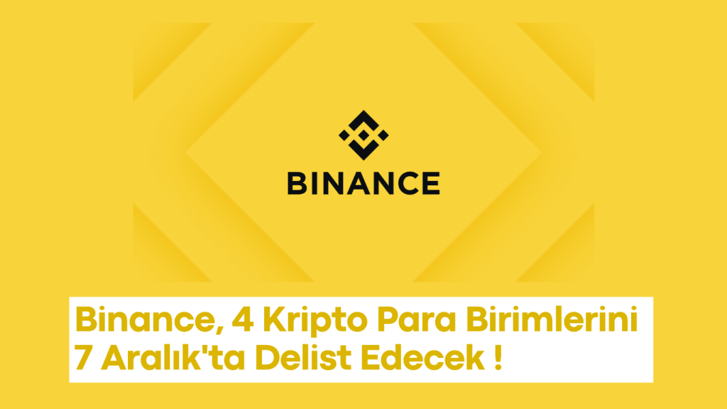 Binance, 4 Kripto Para Birimlerini 7 Aralık'ta Delist Edecek !
