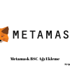 Metamask BSC Ağı Ekleme